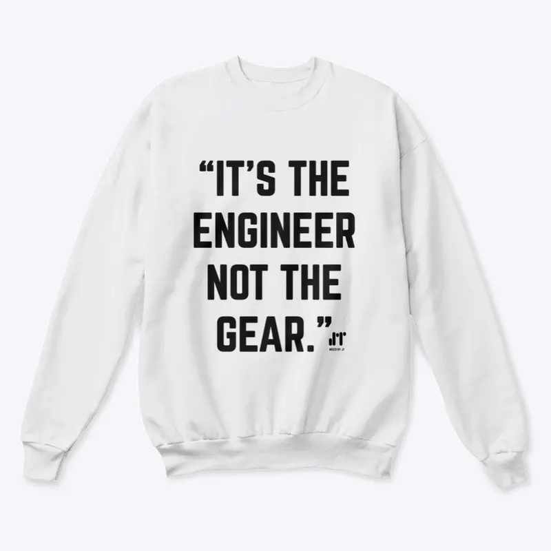 IT'S THE ENGINEER NOT THE GEAR T-SHIRT