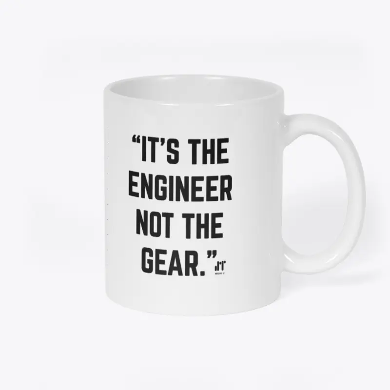  "It's the Engineer not the Gear" cups