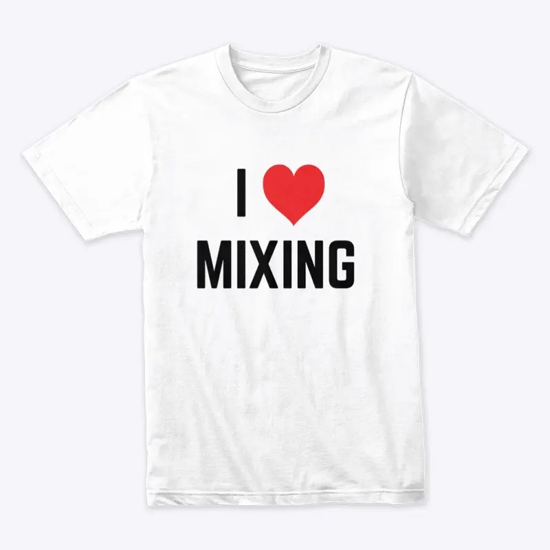 I LOVE MIXING T-SHIRT