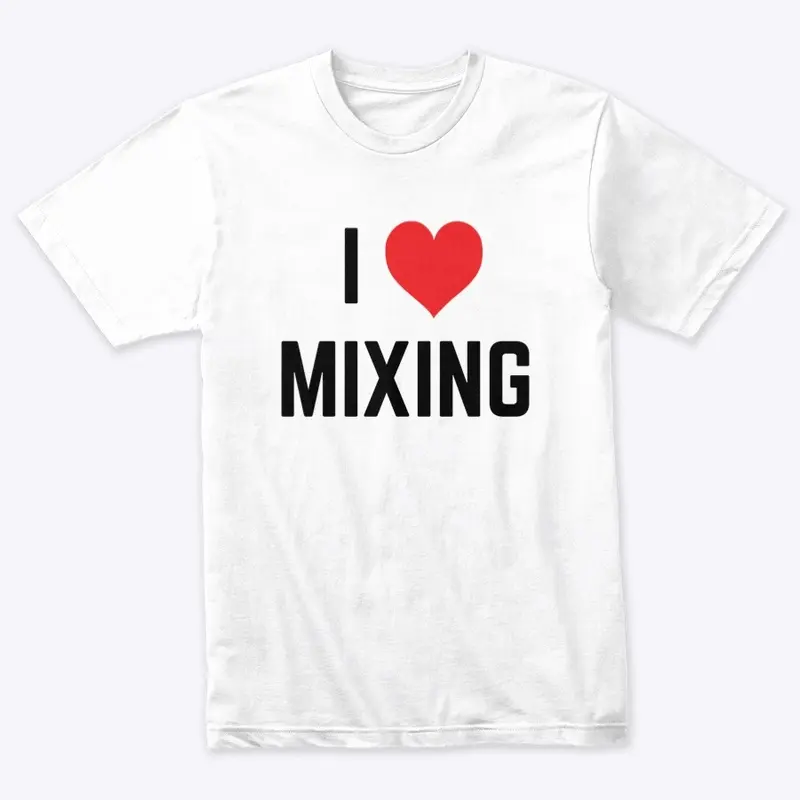 I LOVE MIXING T-SHIRT